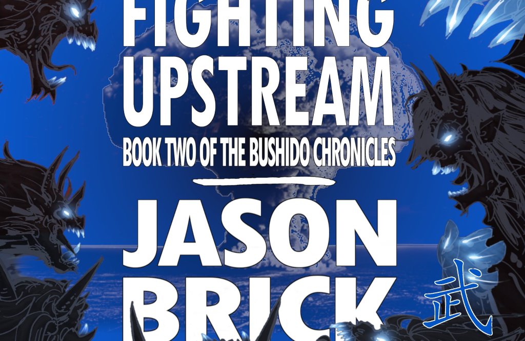 Cover image for Fighting Upstream by Jason Brick: silhouettes of demons surround the title against a blue background and mushroom cloud in the distance
