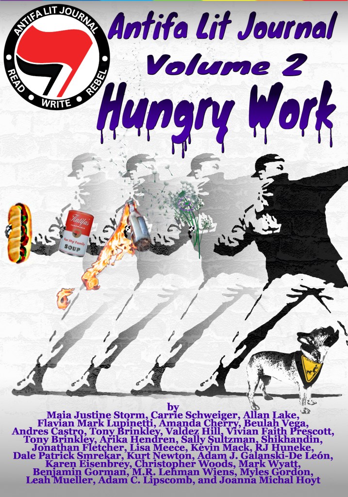 Image is the cover for Antifa Lit Journal Volume 2: Hungry Work. A masked figure winds up to throw, respectively, flowers, a molotov cocktail, a can of soup, and a sandwich. A small dog wears a bandanna with the words "I bite Fascists"